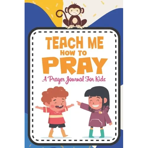 Teach me how to pray: A Christian Inspirational Devotional Notebook / Journal for kids (6" X 9") Friends