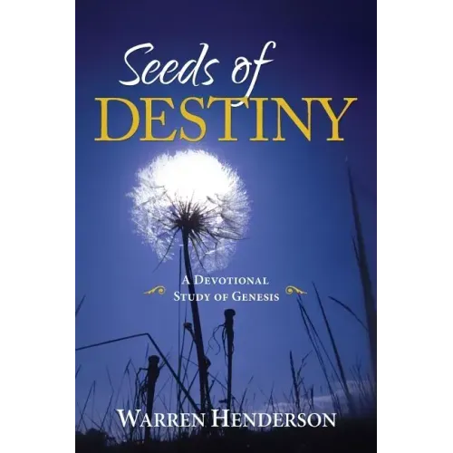Seeds of Destiny - A Devotional Study of Genesis