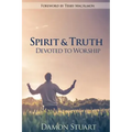 Spirit & Truth: Devoted to Worship