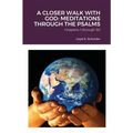 A Closer Walk with God: MEDITATIONS THROUGH THE PSALMS: Part 1: Chapters 1 through 50