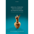 Biblical Forgery and Academic Authentication: Persisting Patterns of Guile and Gullibility
