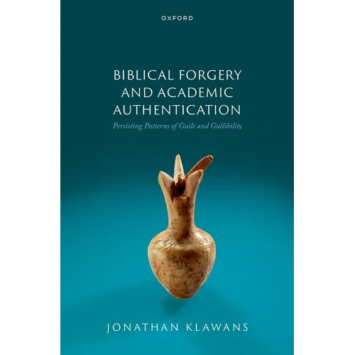 Biblical Forgery and Academic Authentication: Persisting Patterns of Guile and Gullibility