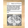 The Cratylus, Phædo, Parmenides and Timæus of Plato. Translated from the Greek by Thomas Taylor. With notes on the Cratylus, and an explanatory introd