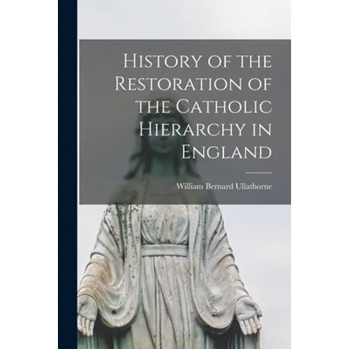 History of the Restoration of the Catholic Hierarchy in England