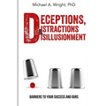 Deceptions, Distractions & Disillusionment: Barriers to Your Success and Ours