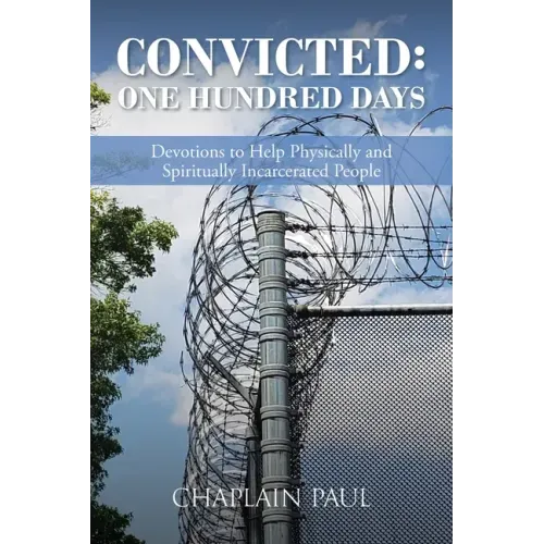 Convicted: One Hundred Days: Devotions to Help Physically and Spiritually Incarcerated People
