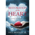 Restoration of the Heart Is the Lord's Plan and Purpose for Your Life