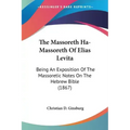 The Massoreth Ha-Massoreth Of Elias Levita: Being An Exposition Of The Massoretic Notes On The Hebrew Bible (1867)