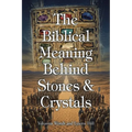 The Biblical Meaning Behind Stones and Crystals