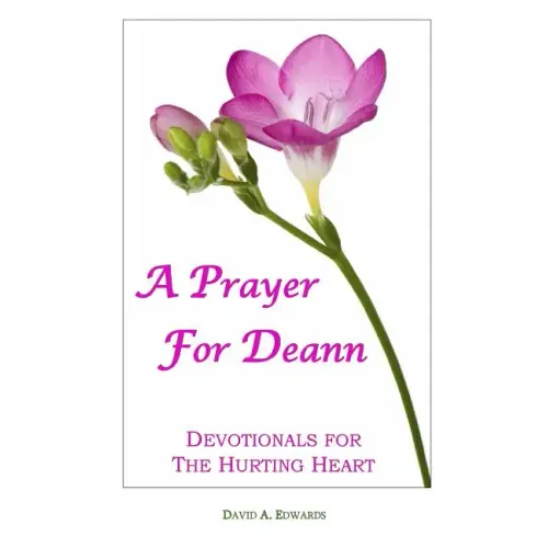 A Prayer For Deann: Devotionals For The Hurting Heart