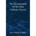 The Sacramentals Of The Holy Catholic Church: Large Print Edition