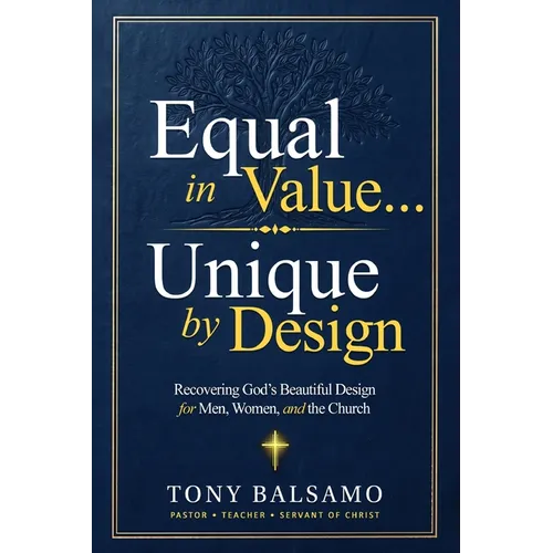 Equal in Value... Unique by Design: Recovering God's Beautiful Design for Men, Women, and the Church