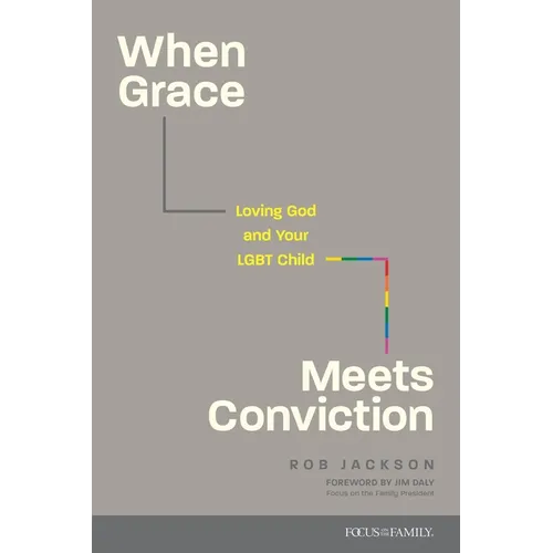 When Grace Meets Conviction: Loving God and Your LGBT Child
