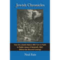 Jewish Chronicles: How the Jewish Nation Will Turn in Faith to Rabbi Jesus of Nazareth, Well Before the Second Coming!