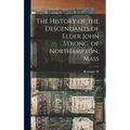 The History of the Descendants of Elder John Strong, of Northampton, Mass