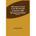 Operations Carried On At The Pyramids Of Gizeh In 1837: With An Account Of A Voyage Into Upper Egypt, And An Appendix (Volume I)