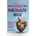 How to Heal from Narcissistic Abuse