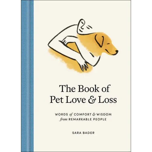 The Book of Pet Love and Loss: Words of Comfort and Wisdom from Remarkable People