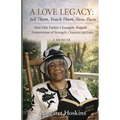 A Love Legacy;: How One's Father's Example Shaped Generation, Character and Faith A Memoir: Tell Them, Teach Them, Show Them