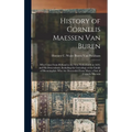 History of Cornelis Maessen Van Buren: Who Came From Holland to the New Netherlands in 1631, and His Descendants, Including the Genealogy of the Famil