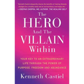 The Hero and the Villain Within: Your Key to an Extraordinary Life Through the Power of Purpose, Freedom and Abundance