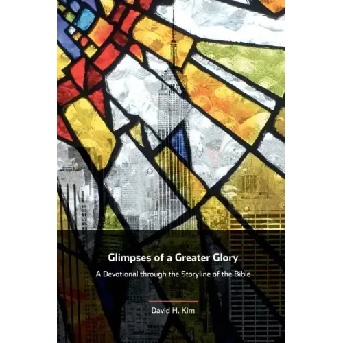 Glimpses of a Greater Glory: A Devotional through the Storyline of the Bible