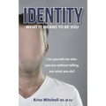 Identity - What It Means To Be You: Can You Tell Me Who You Are Without Telling Me What You Do?