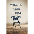 What is Your Folding Chair?: Principles That Earn You a Seat at the Table