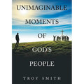 Unimaginable Moments of God's People