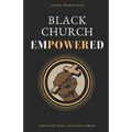 Black Church Empowered: Examining Our History, Securing Our Longevity