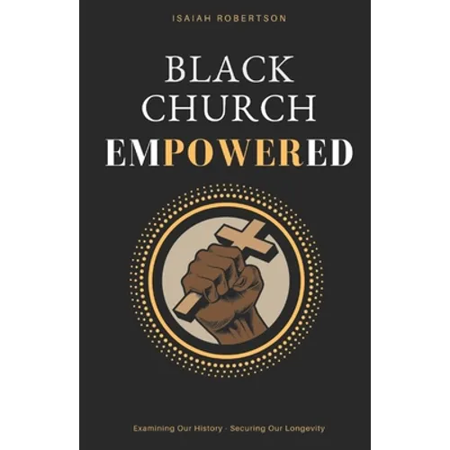 Black Church Empowered: Examining Our History, Securing Our Longevity