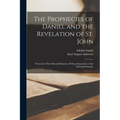 The Prophecies of Daniel and the Revelation of St. John: Viewed in Their Mutual Relations, With an Exposition of the Principal Passages