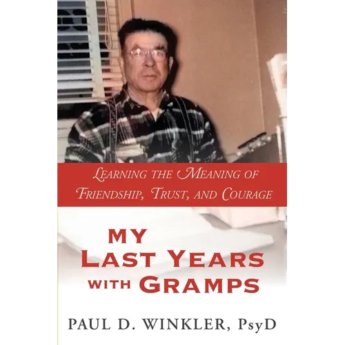 My Last Years with Gramps: Learning the Meaning of Friendship, Trust, and Courage