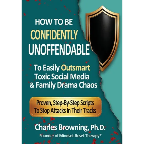 How to Be Confidently Unoffendable: To Outsmart Toxic Social Media & Family Drama Chaos