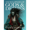 Encyclopedia of Gods & Deities - Japanese Mythology: An Illustrated Guide to Shinto Kami, Buddhas & Buddhist Guardians, Creation Myths & the Seven Luc