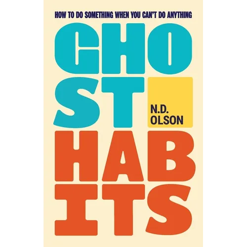 Ghost Habits: How To Do Something When You Can't Do Anything