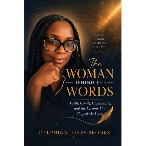 The Woman Behind The Words: Faith, Family, Community, and the Lessons That Shaped My Voice