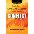 While Every Congregation Needs a Little Conflict . . .: What Happened to Yours?