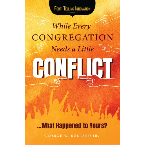 While Every Congregation Needs a Little Conflict . . .: What Happened to Yours?