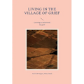 Living in the Village of Grief: Learning to understand my grief