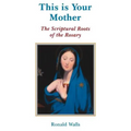 This Is Your Mother: The Scriptural Roots of the Rosary