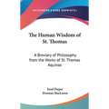 The Human Wisdom of St. Thomas: A Breviary of Philosophy from the Works of St. Thomas Aquinas