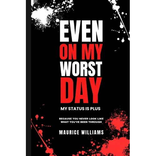 Even On My Worst Day...My Status Is Plus: Because You Never Look Like What You've Been Through