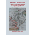 Without Indentures: Index to White Slave Children in Colonial Court Records [Maryland and Virginia]