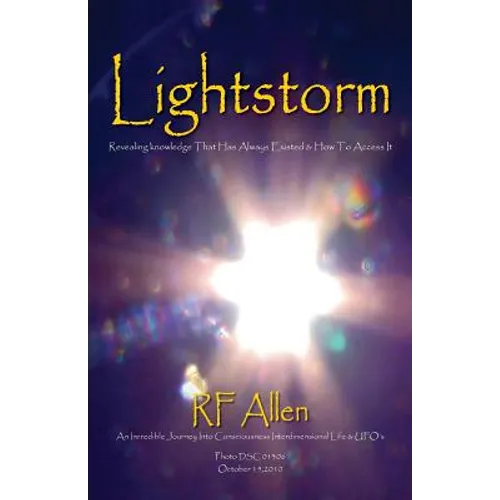 Lightstorm: An Incredible Journey Into Consciousness Interdimensional Life & UFO's