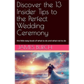 Discover the 13 Insider Tips to the Perfect Wedding Ceremony