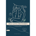 Self-Love For Women: How To Love Yourself When You've Been Emotionally Hurt, Taken For Granted, And Abused (Best Self Love Books For Women)