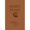 Daily Feast: Meditations from Feasting on the Word, Year B