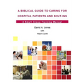 A Biblical Guide to Caring for Hospital Patients and Shut-Ins