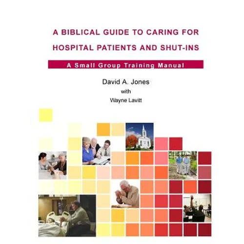 A Biblical Guide to Caring for Hospital Patients and Shut-Ins